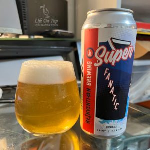 Life On Tap Episode #304: Super Fanatic (Reinvention Brewing Company Super Fanatic Cream Ale)