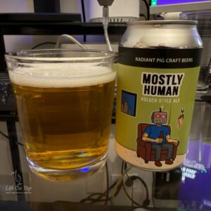 Life On Tap Episode #462: Mostly Human (Radiant Pig Craft Beers Mostly Human - Kölsch)